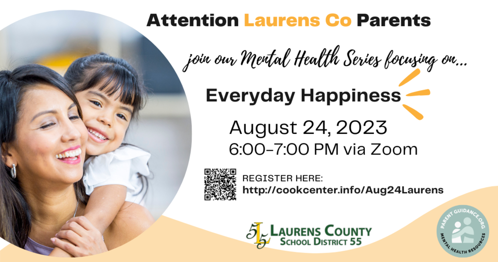 Attention Laurens County Parents, join our Mental Health Series focusing on Everyday Happiness August 24, 2023, 6-7 PM via Zoom.  Register at http://cookcenter.info/Aug25Laurens